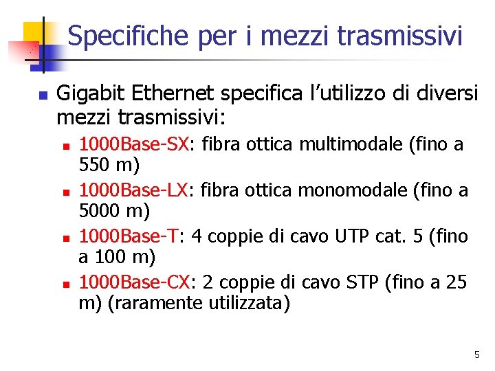 Specifiche per i mezzi trasmissivi n Gigabit Ethernet specifica l’utilizzo di diversi mezzi trasmissivi: