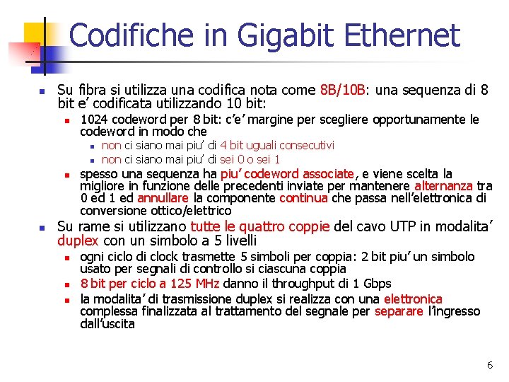 Codifiche in Gigabit Ethernet n Su fibra si utilizza una codifica nota come 8