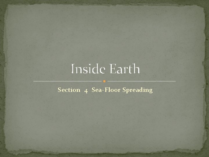 Inside Earth Section 4 Sea-Floor Spreading 