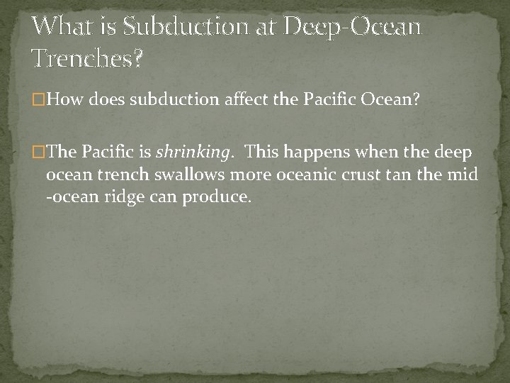 What is Subduction at Deep-Ocean Trenches? �How does subduction affect the Pacific Ocean? �The