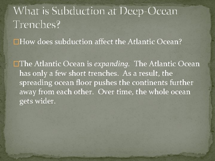 What is Subduction at Deep-Ocean Trenches? �How does subduction affect the Atlantic Ocean? �The