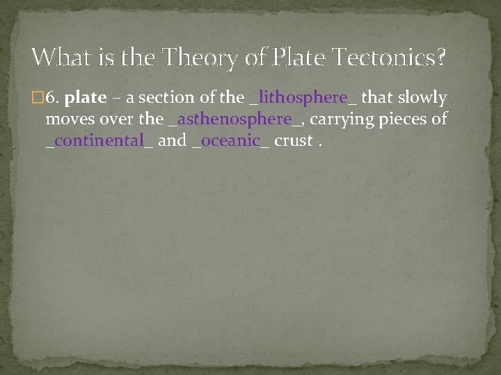 What is the Theory of Plate Tectonics? � 6. plate – a section of