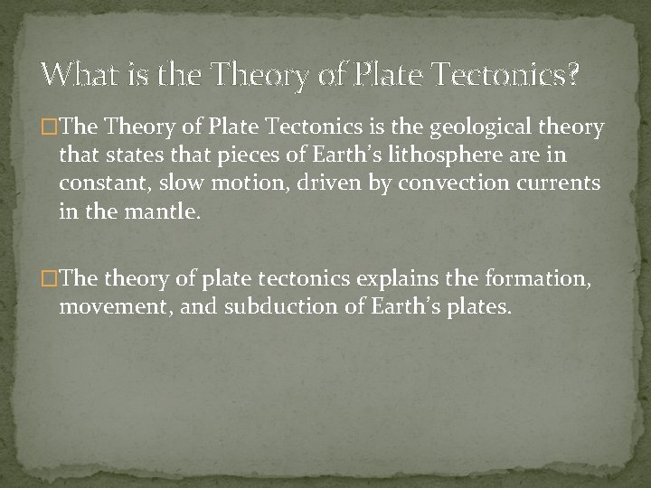 What is the Theory of Plate Tectonics? �The Theory of Plate Tectonics is the