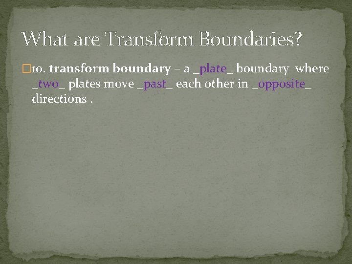 What are Transform Boundaries? � 10. transform boundary – a _plate_ boundary where _two_