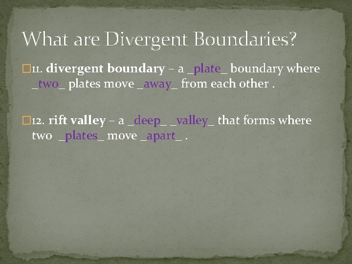 What are Divergent Boundaries? � 11. divergent boundary – a _plate_ boundary where _two_