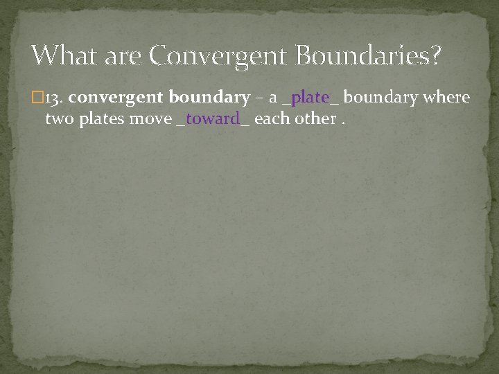 What are Convergent Boundaries? � 13. convergent boundary – a _plate_ boundary where two