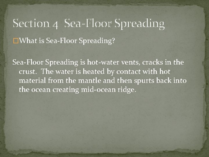 Section 4 Sea-Floor Spreading �What is Sea-Floor Spreading? Sea-Floor Spreading is hot-water vents, cracks