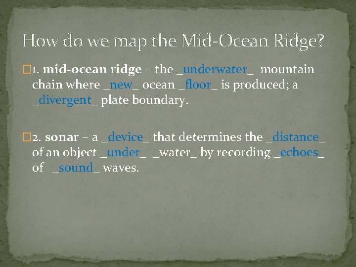 How do we map the Mid-Ocean Ridge? � 1. mid-ocean ridge – the _underwater_