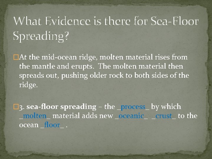 What Evidence is there for Sea-Floor Spreading? �At the mid-ocean ridge, molten material rises