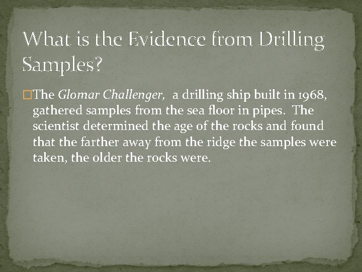 What is the Evidence from Drilling Samples? �The Glomar Challenger, a drilling ship built