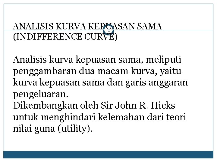 ANALISIS KURVA KEPUASAN SAMA 1 (INDIFFERENCE CURVE) Analisis kurva kepuasan sama, meliputi penggambaran dua