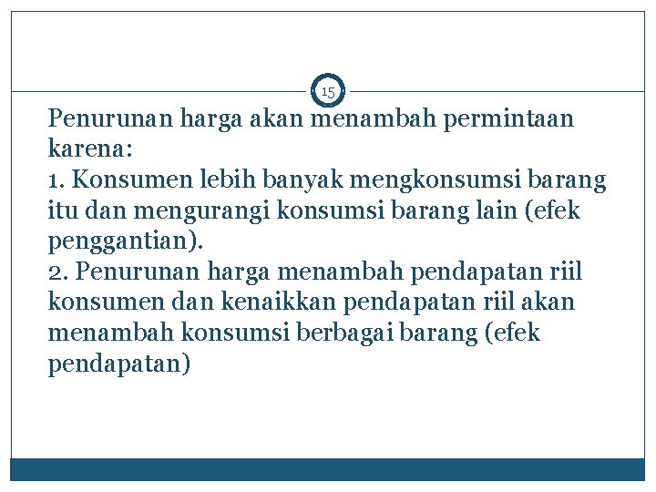 15 Penurunan harga akan menambah permintaan karena: 1. Konsumen lebih banyak mengkonsumsi barang itu