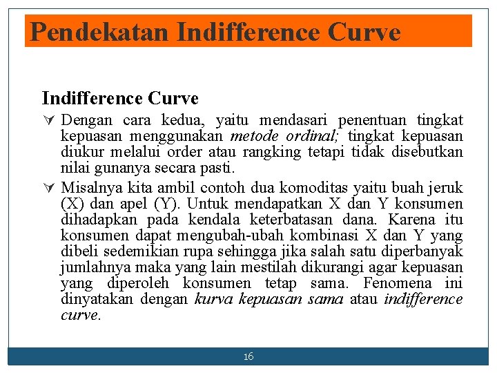 Pendekatan Indifference Curve Ú Dengan cara kedua, yaitu mendasari penentuan tingkat kepuasan menggunakan metode