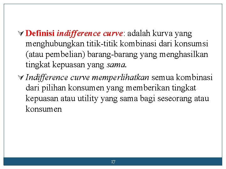 Ú Definisi indifference curve: curve adalah kurva yang menghubungkan titik-titik kombinasi dari konsumsi (atau