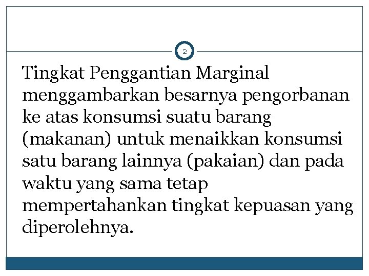 2 Tingkat Penggantian Marginal menggambarkan besarnya pengorbanan ke atas konsumsi suatu barang (makanan) untuk