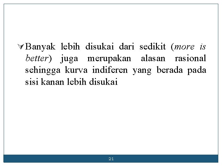 Ú Banyak lebih disukai dari sedikit (more is better) juga merupakan alasan rasional sehingga