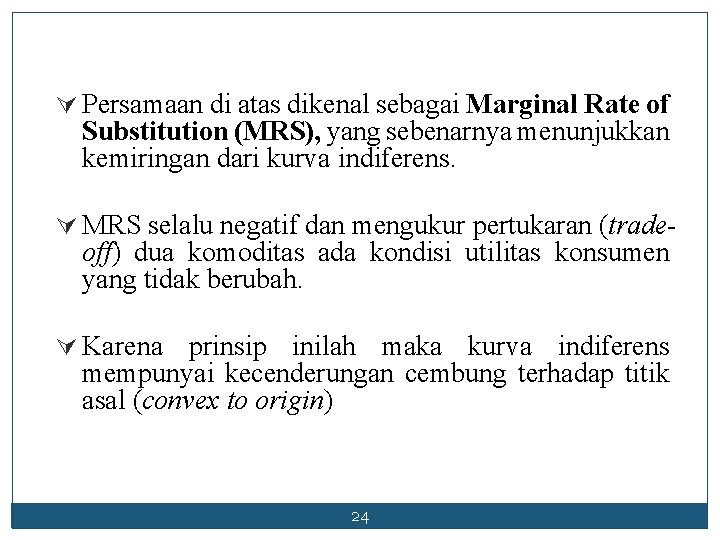 Ú Persamaan di atas dikenal sebagai Marginal Rate of Substitution (MRS), yang sebenarnya menunjukkan