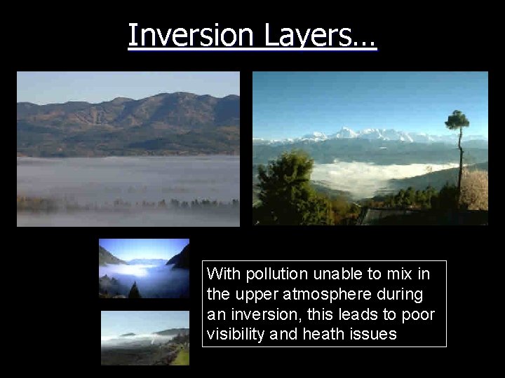 Inversion Layers… With pollution unable to mix in the upper atmosphere during an inversion,