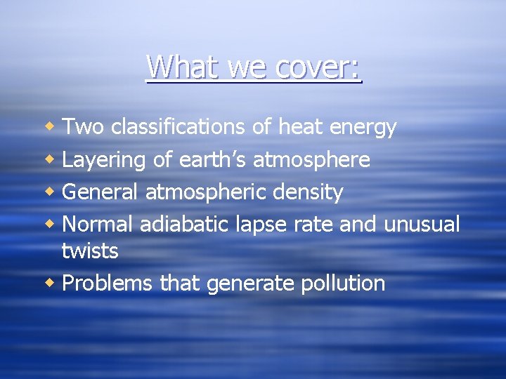 What we cover: w Two classifications of heat energy w Layering of earth’s atmosphere