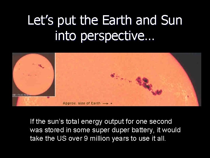 Let’s put the Earth and Sun into perspective… If the sun’s total energy output