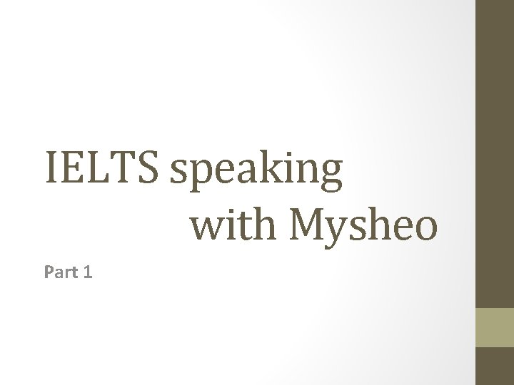 IELTS speaking with Mysheo Part 1 