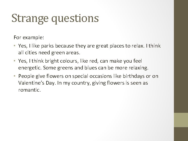 Strange questions For example: • Yes, I like parks because they are great places