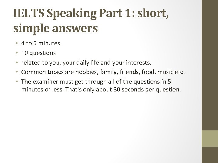 IELTS Speaking Part 1: short, simple answers • • • 4 to 5 minutes.