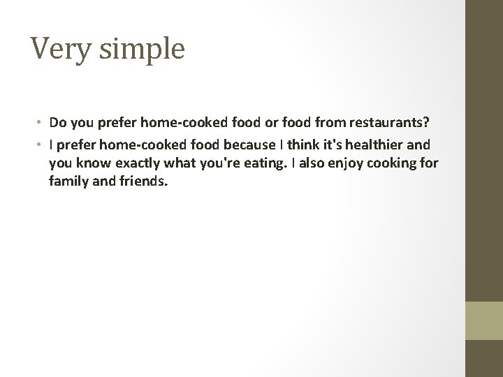 Very simple • Do you prefer home-cooked food or food from restaurants? • I