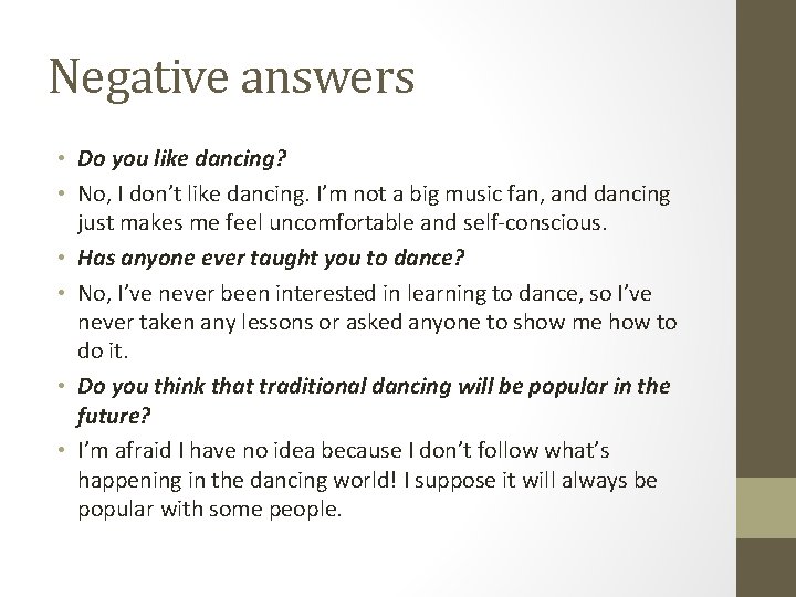 Negative answers • Do you like dancing? • No, I don’t like dancing. I’m