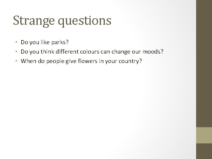 Strange questions • Do you like parks? • Do you think different colours can