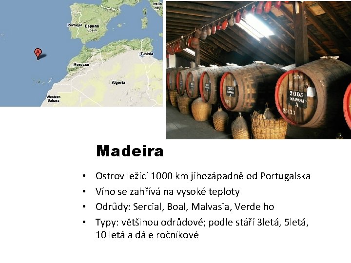 Madeira • • Ostrov ležící 1000 km jihozápadně od Portugalska Víno se zahřívá na