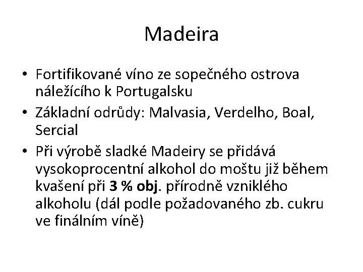 Madeira • Fortifikované víno ze sopečného ostrova náležícího k Portugalsku • Základní odrůdy: Malvasia,
