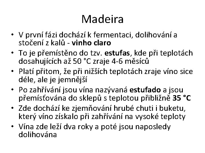 Madeira • V první fázi dochází k fermentaci, dolihování a stočení z kalů -
