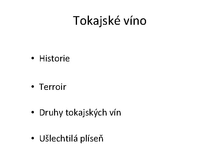 Technologie speciálních vín Tokajské víno • Historie • Terroir • Druhy tokajských vín •