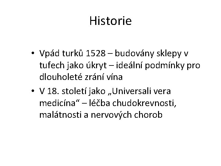 Tokajské víno Historie • Vpád turků 1528 – budovány sklepy v tufech jako úkryt