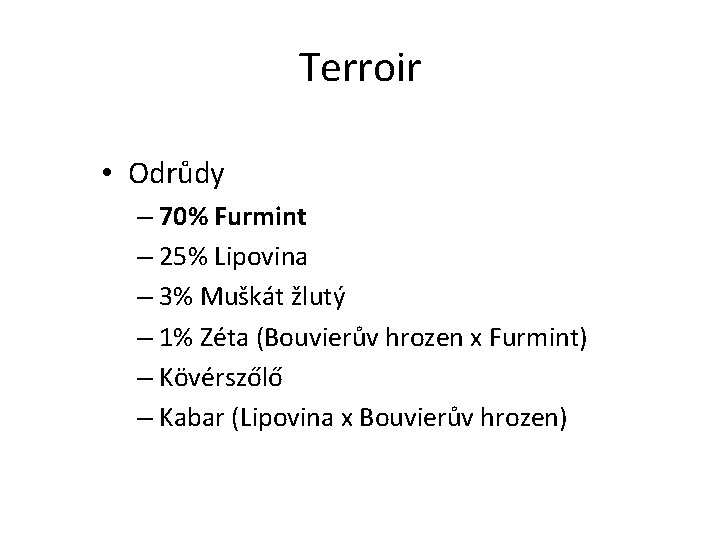 Tokajské víno Terroir • Odrůdy – 70% Furmint – 25% Lipovina – 3% Muškát