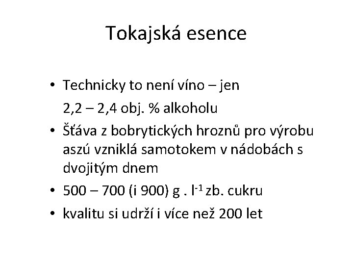 Druhy tokajských vín Tokajská esence • Technicky to není víno – jen 2, 2