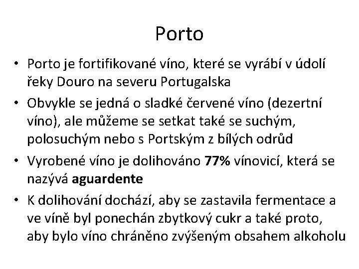 Porto • Porto je fortifikované víno, které se vyrábí v údolí řeky Douro na