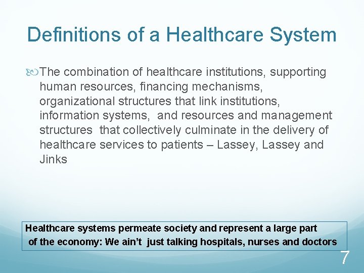 Definitions of a Healthcare System The combination of healthcare institutions, supporting human resources, financing