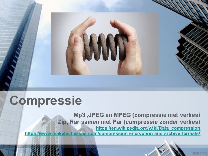 Compressie Mp 3 , JPEG en MPEG (compressie met verlies) Zip, Rar samen met