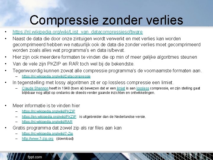 Compressie zonder verlies • • • https: //nl. wikipedia. org/wiki/Lijst_van_datacompressiesoftware Naast de data die