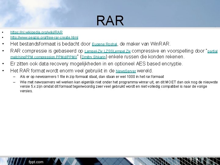 RAR • • https: //nl. wikipedia. org/wiki/RAR http: //www. peazip. org/free-rar-create. html • •
