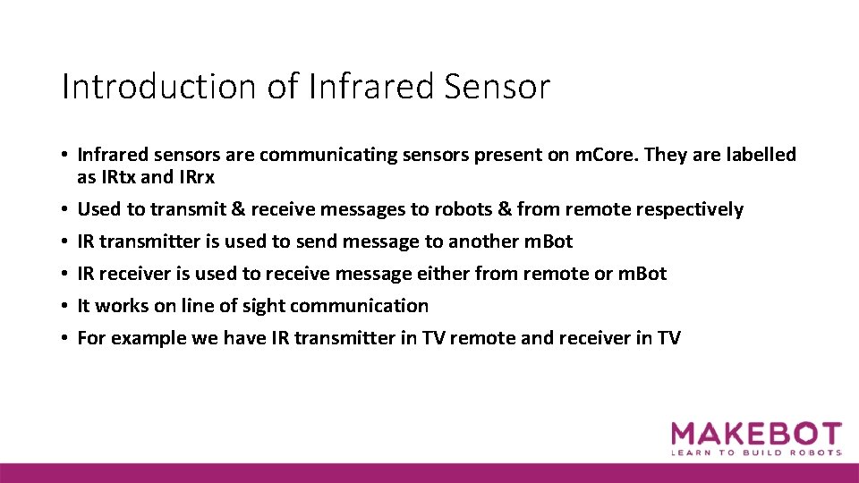 Introduction of Infrared Sensor • Infrared sensors are communicating sensors present on m. Core.