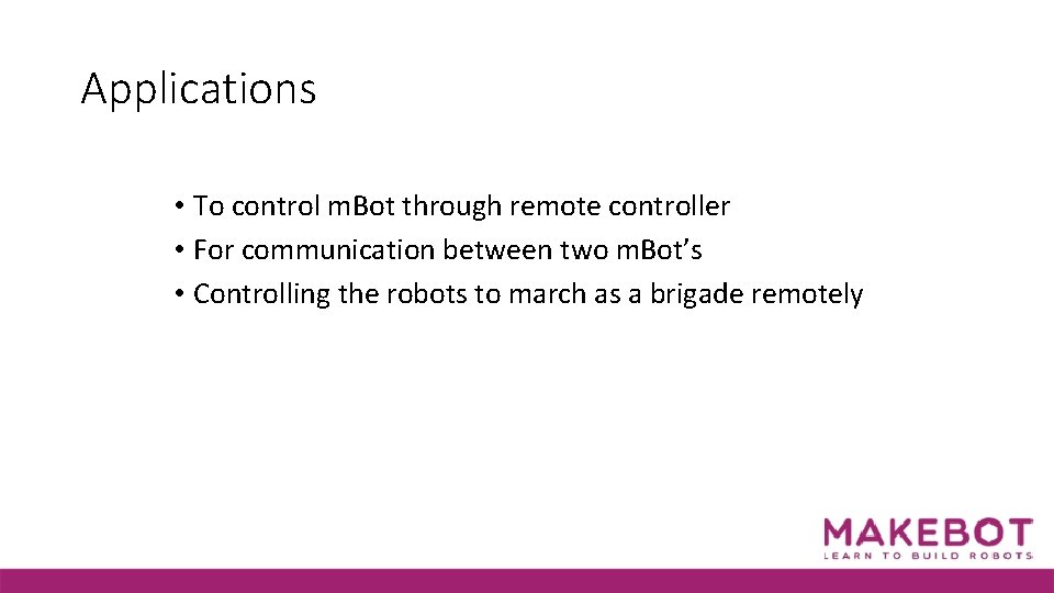 Applications • To control m. Bot through remote controller • For communication between two