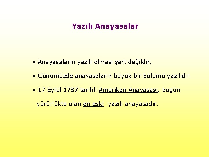 Yazılı Anayasalar • Anayasaların yazılı olması şart değildir. • Günümüzde anayasaların büyük bir bölümü