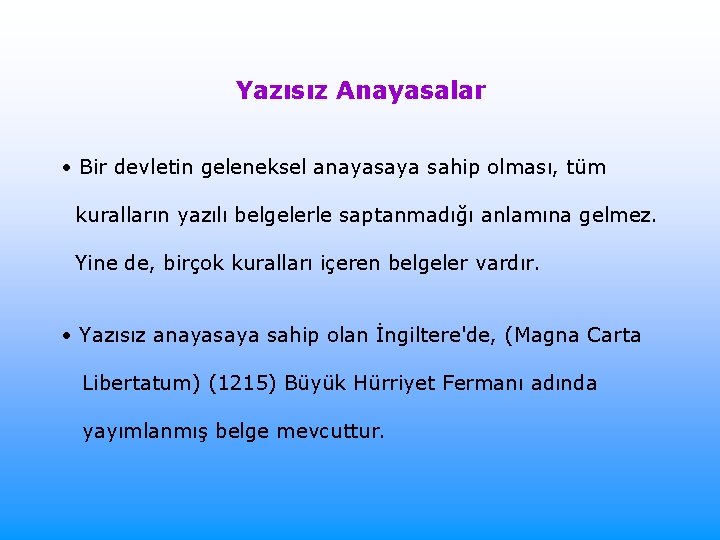 Yazısız Anayasalar • Bir devletin geleneksel anayasaya sahip olması, tüm kuralların yazılı belgelerle saptanmadığı