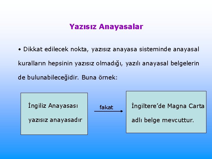 Yazısız Anayasalar • Dikkat edilecek nokta, yazısız anayasa sisteminde anayasal kuralların hepsinin yazısız olmadığı,