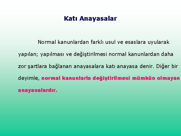 Katı Anayasalar Normal kanunlardan farklı usul ve esaslara uyularak yapılan; yapılması ve değiştirilmesi normal