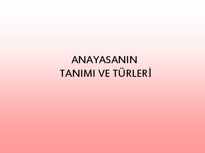 ANAYASANIN TANIMI VE TÜRLERİ 