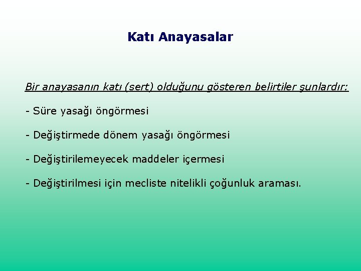 Katı Anayasalar Bir anayasanın katı (sert) olduğunu gösteren belirtiler şunlardır: - Süre yasağı öngörmesi